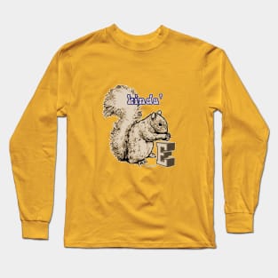 Kinda' Squirrel E Long Sleeve T-Shirt